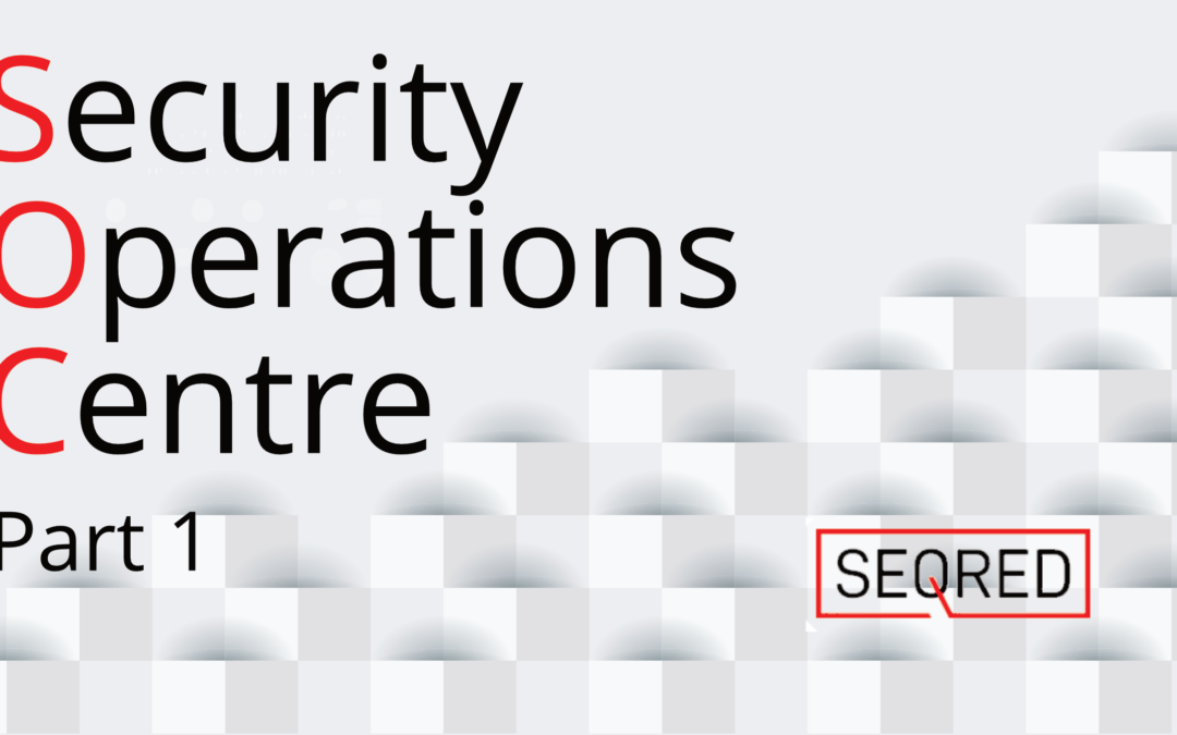 Security Operations Centre – part 1
