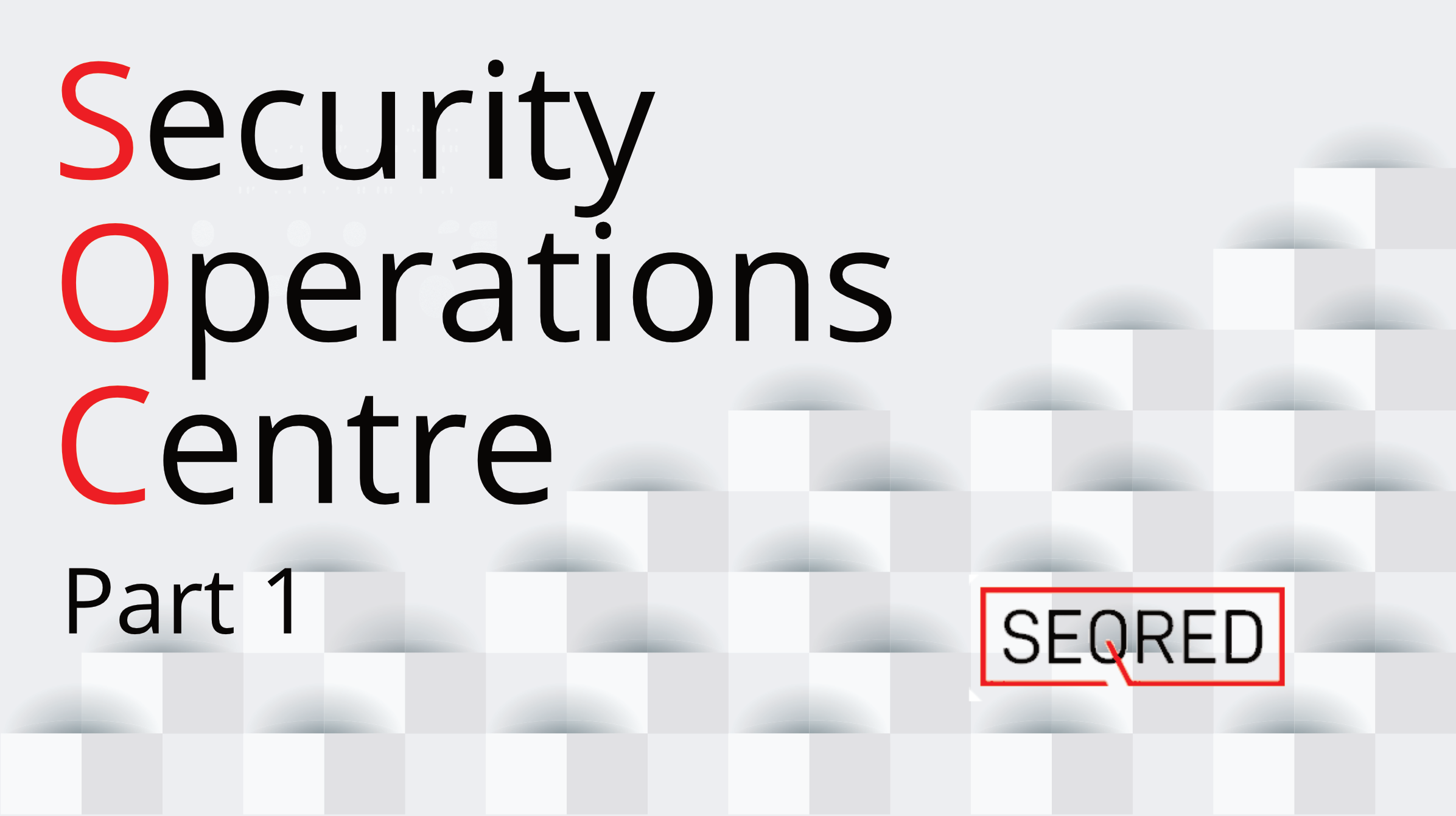 Security Operations Centre part 1