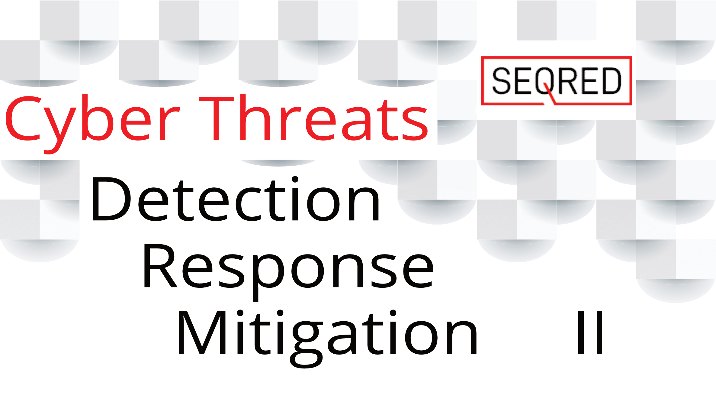 Cyber Threats - Detection, Response, Mitigation   II