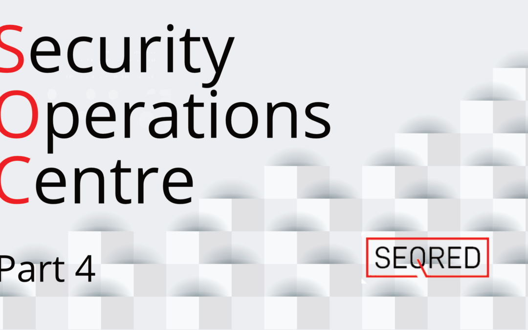 Security Operations Centre – part 4