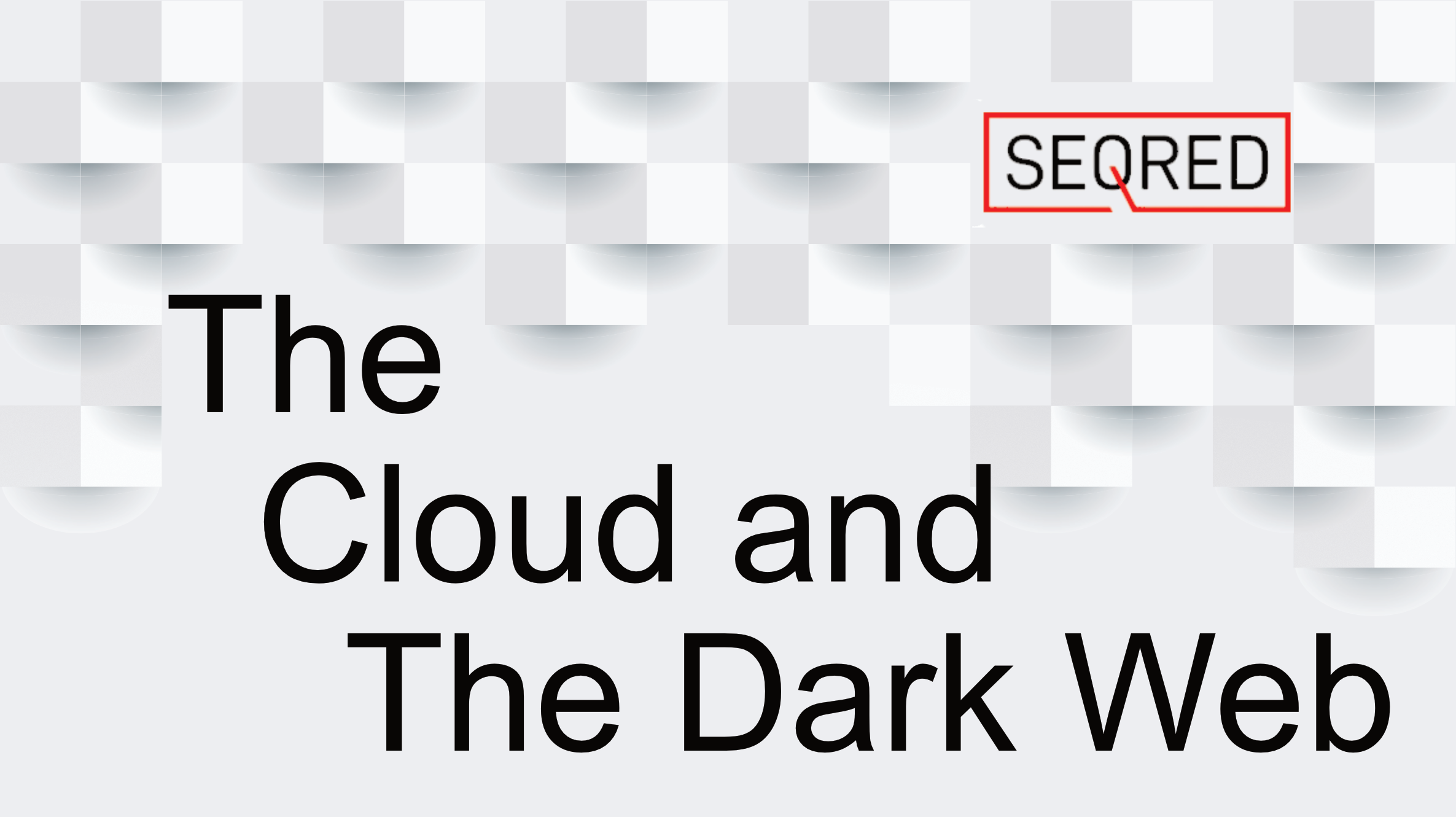 The Cloud and the Dark Web