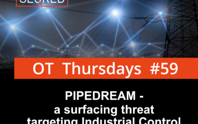 ‘Pipedream’ – a surfacing threat targeting Industrial Control Systems (ICS)