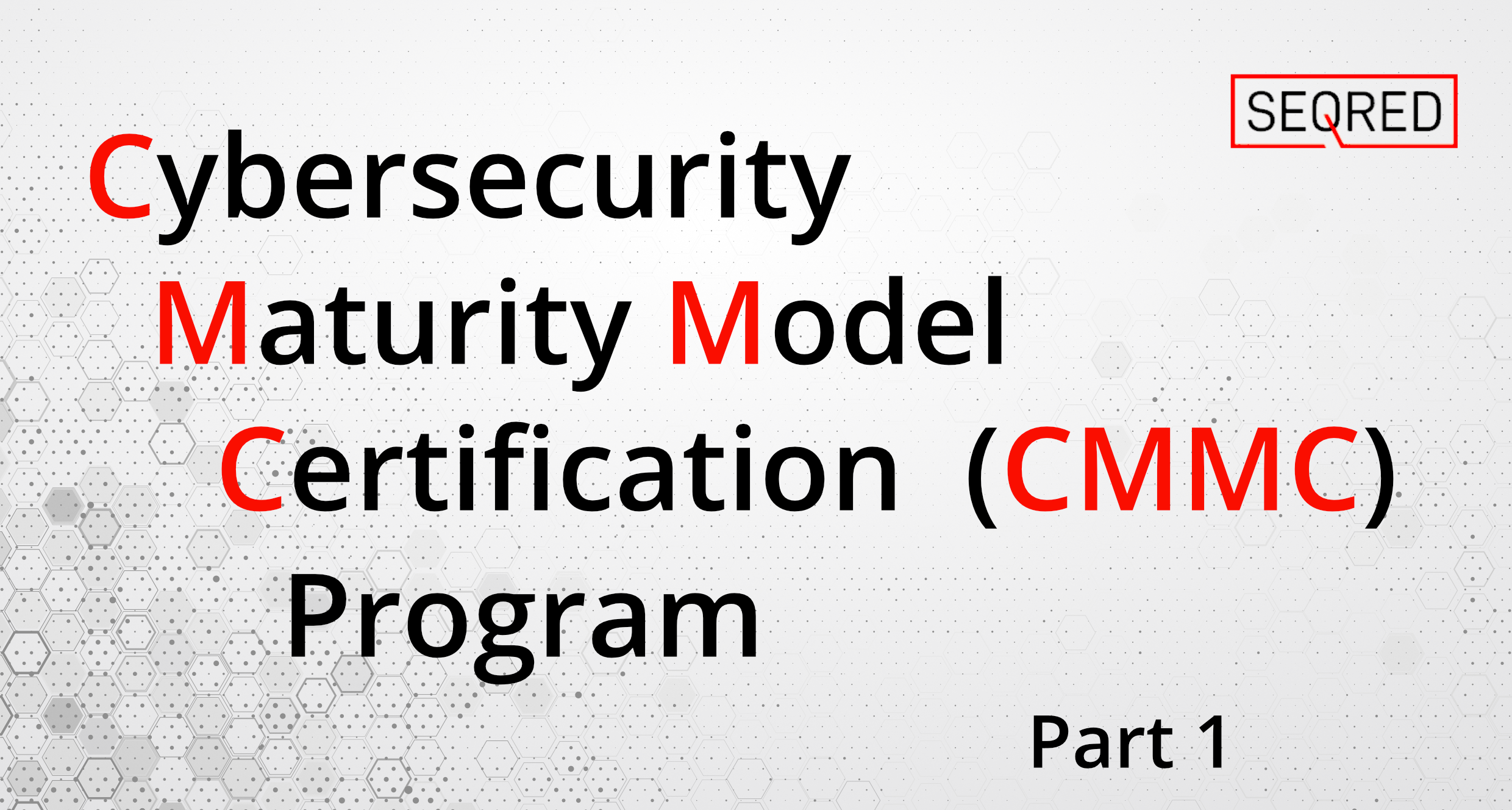 Cybersecurity Maturity Model Certification (CMMC) Program – Part 1