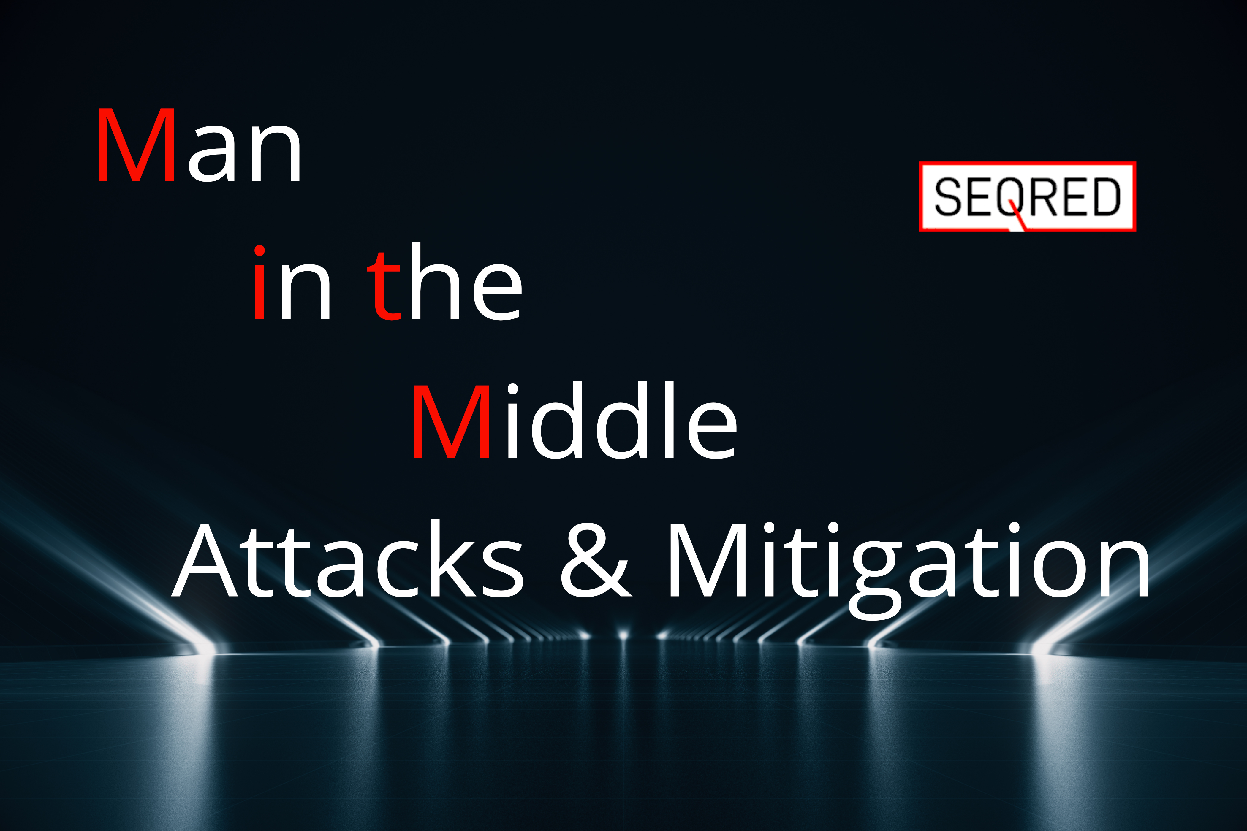 Man in the middle attacks & mitigation