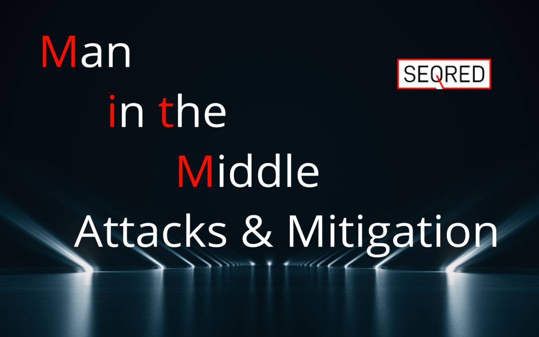 Man in the Middle Attacks & Mitigation