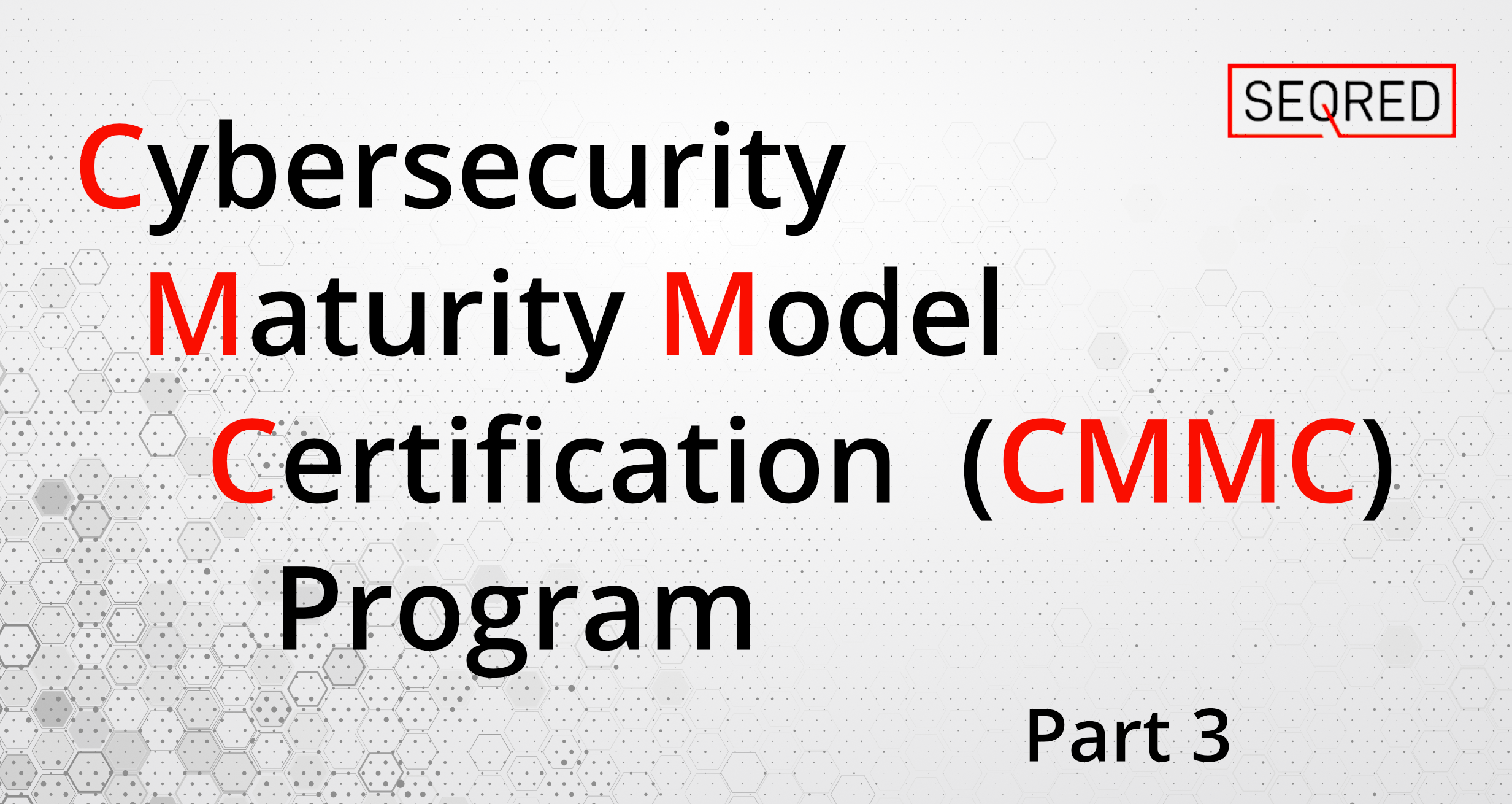 The Cybersecurity Maturity Model Certification (CMMC) 