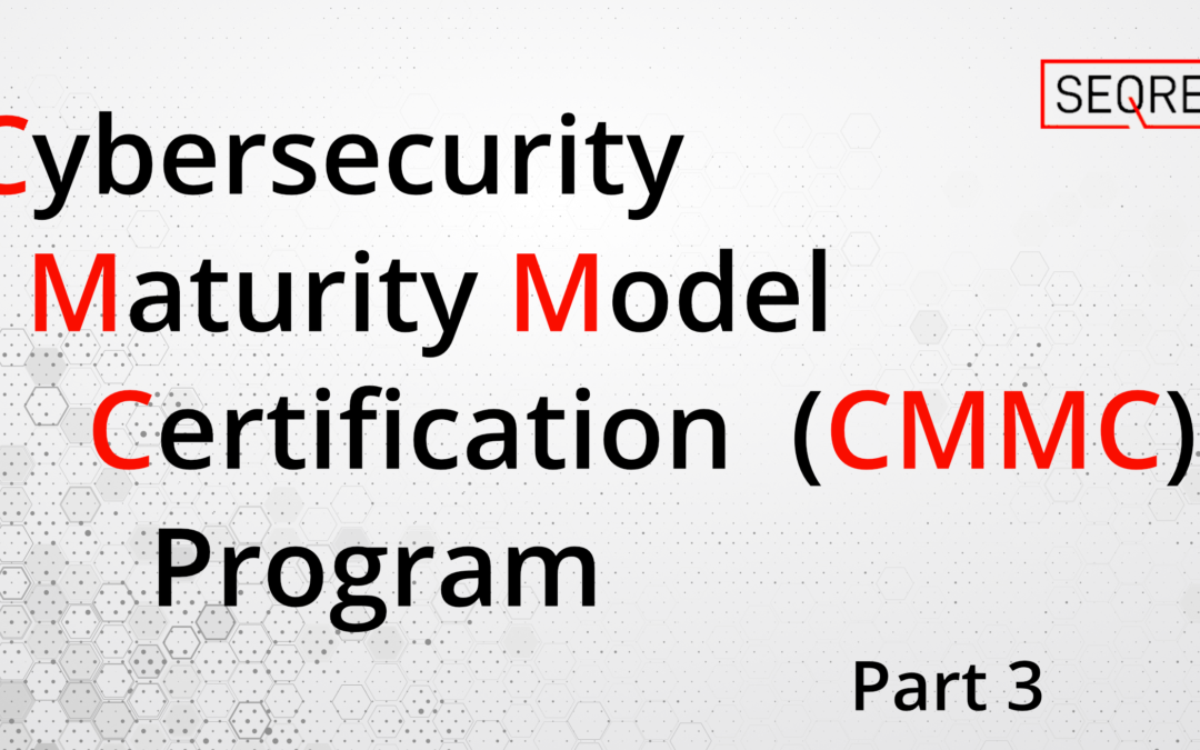 Cybersecurity Maturity Model Certification (CMMC) Program – Part 3