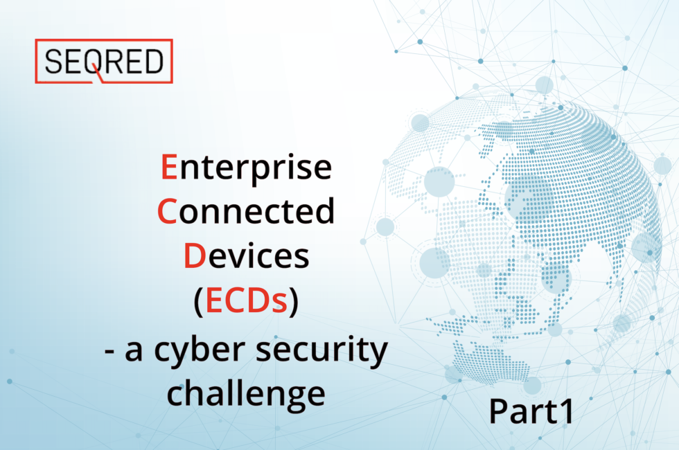 Enterprise Connected Devices a cyber security challenge Part 1 SEQRED