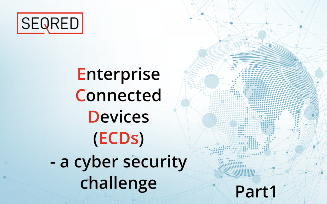 Enterprise Connected Devices  – a cyber security challenge – Part 1