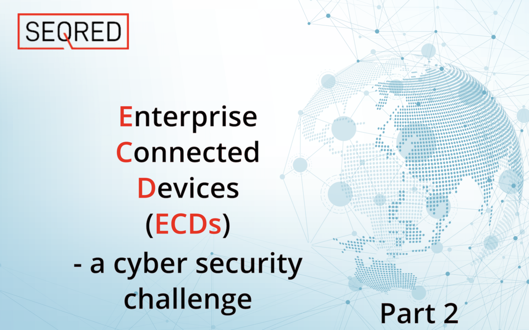 Enterprise Connected Devices  – a cyber security challenge – Part 2