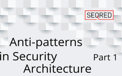 Anti-patterns in security architecture – part 1