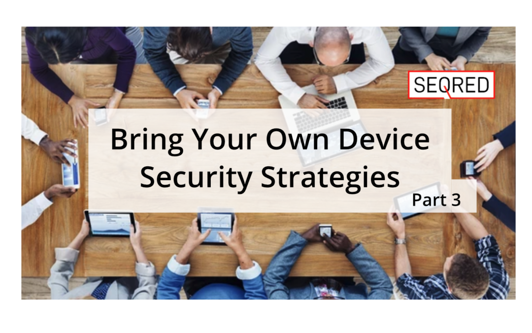 Bring Your Own Device Security Strategies – Part 3