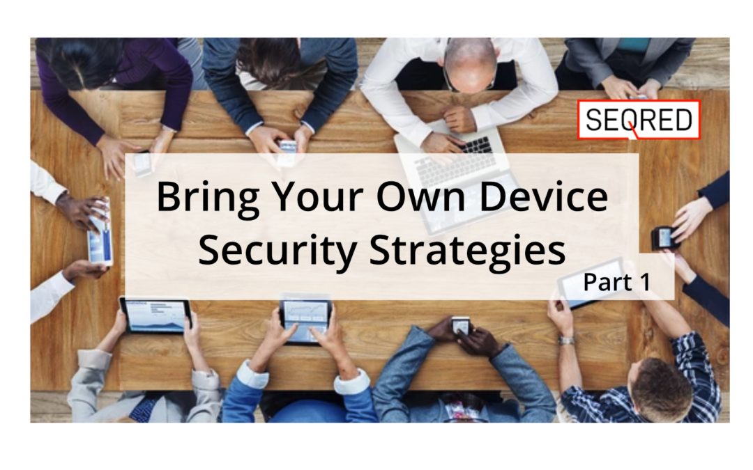 Bring Your Own Device Security Strategies – Part 1
