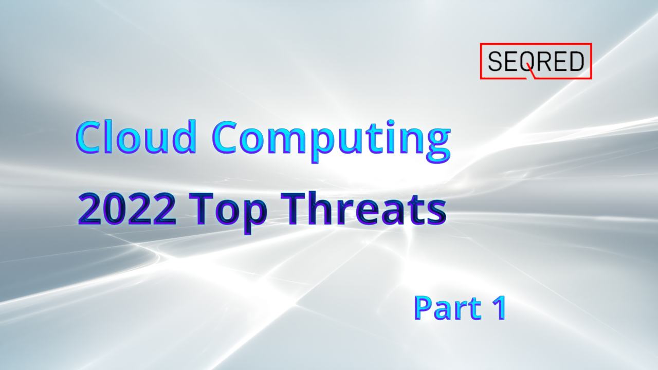 Cloud Computing - 2022 Top Threats - part 1 - SEQRED
