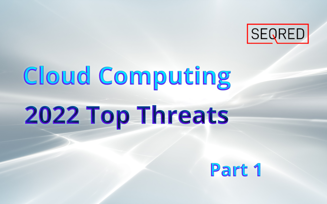 Cloud Computing – 2022 Top Threats – part 1