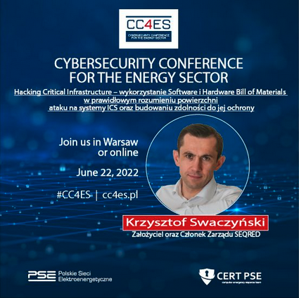 Hacking Critical Infrastructure, presentation by Krzysztof Swaczynski during the Cybersecurity Conference for the Energy Sector, Warsaw 2022