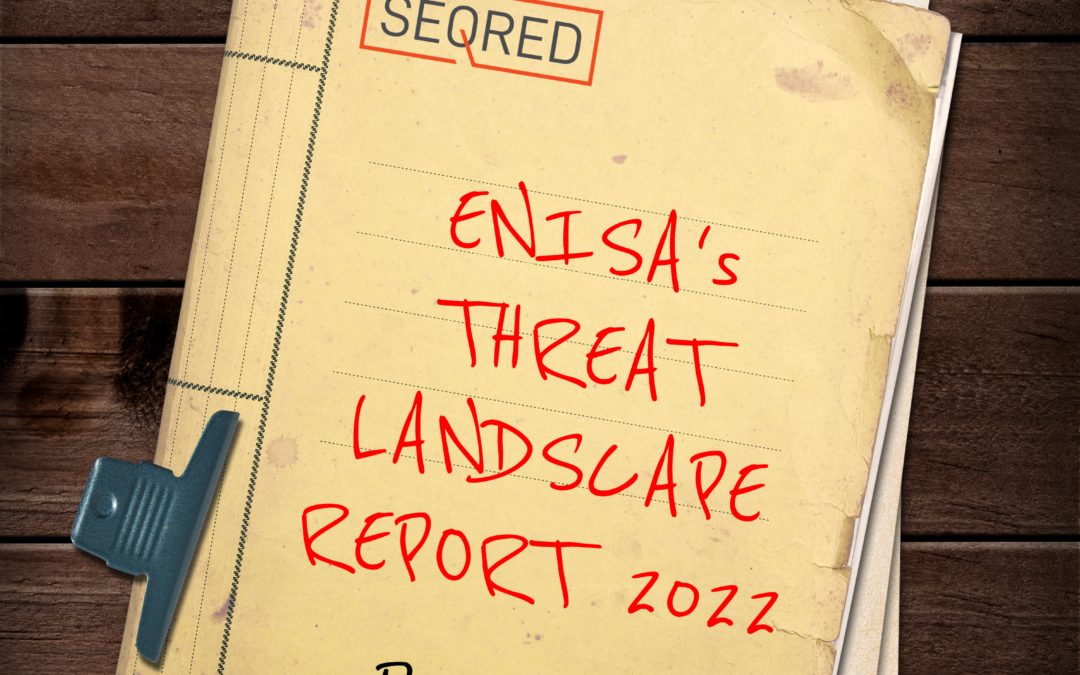 ENISA’s Threat Landscape Report 2022 – Part 3 – Ransomware