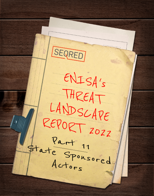 ENISA’s Threat Landscape Report 2022 – Part 11 – State Sponsored Actors