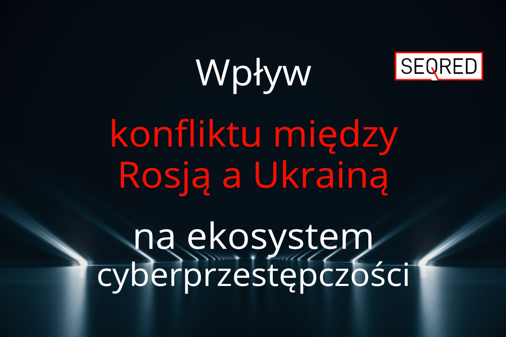 Wpływ konfliktu między Rosją a Ukrainą na ekosystem cyberprzestępczości