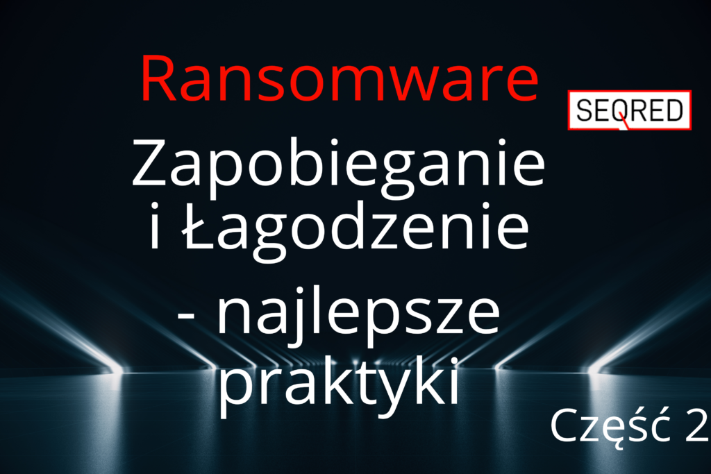 Ransomware – Zapobieganie i Łagodzenie – najlepsze praktyki – część 2